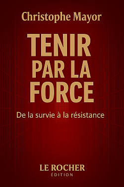 Tenir par la Force de la collection Écrire ou Sombrer de Christophe Mayor